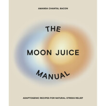 The Moon Juice Manual : Adaptogenic Recipes for Natural Stress Relief - Amanda Chantal Bacon - book
