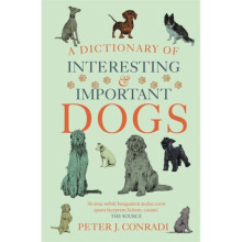 A Dictionary of Interesting and Important Dogs - Peter J. Conradi - book