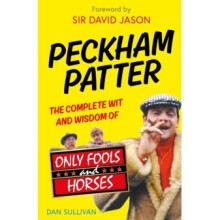 Peckham Patter : The Complete Wit and Wisdom of Only Fools - Dan Sullivan - book