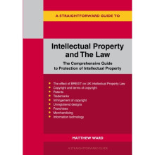 Intellectual Property And The Law : The Comprehensive Guide to Protection of Intellectual Property - Matthew Ward - book