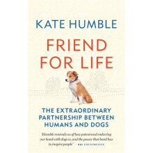 Friend for Life : The extraordinary partnership between humans and dogs - Kate Humble - book