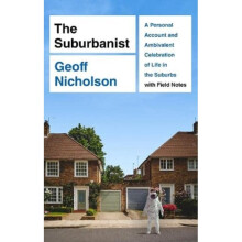 The Suburbanist : A Personal Account and Ambivalent Celebration of Life in the Suburbs with Field Notes - Geoff Nicholson - book