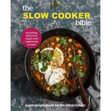 The Slow Cooker Bible : Super Simple Feasts for the Whole Family, Including Delicious Vegan and Vegetarian Recipes - Pyramid - book