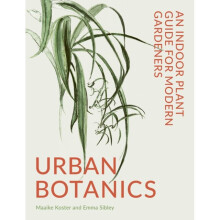 Urban Botanics : An Indoor Plant Guide for Modern Gardeners - Emma Sibley - book