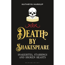 Death By Shakespeare : Snakebites, Stabbings and Broken Hearts - Kathryn Harkup - book