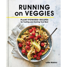 Running on Veggies : Plant-Powered Recipes for Fueling and Feeling Your Best - Lottie Bildirici - book
