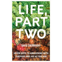 Life, Part Two : Seven Keys to Awakening with Purpose and Joy as You Age - David Chernikoff - book