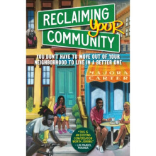 Reclaiming Your Community : You Don't Have to Move out of Your Neighborhood to Live in a Better One - Majora Carter - book