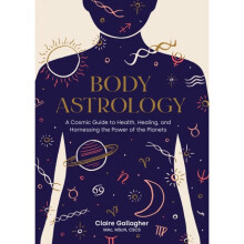 Body Astrology : A Cosmic Guide to Health, Healing, and Harnessing the Power of the Planets - Caitlin Keegan - book