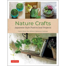 Nature Crafts : Japanese Style Plant & Leaf Projects (With 40 Projects and over 250 Photos) - Takanori Shimizu - book