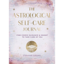 The Astrological Self-Care Journal : Find Cosmic Guidance & Insight to Take Care of You Volume 11 - Stephanie Gailing - book