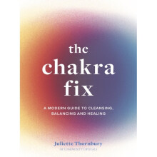 The Chakra Fix : A Modern Guide to Cleansing, Balancing and Healing Volume 5 - Juliette Thornbury - book