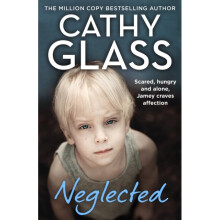 Neglected : Scared, Hungry and Alone, Jamey Craves Affection - Cathy Glass - book