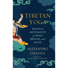 Tibetan Yoga : Magical Movements of Body, Breath, and Mind - Alejandro Chaoul - book