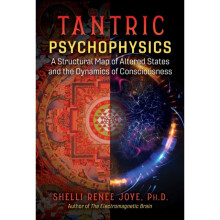 Tantric Psychophysics : A Structural Map of Altered States and the Dynamics of Consciousness - Shelli Renee Joye - book