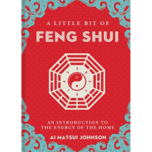 A Little Bit of Feng Shui : An Introduction to the Energy of the Home - Ai Matsui Johnson - book