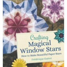 Crafting Magical Window Stars : How to Make Beautiful Paper Stars - Frederique Gueret - book