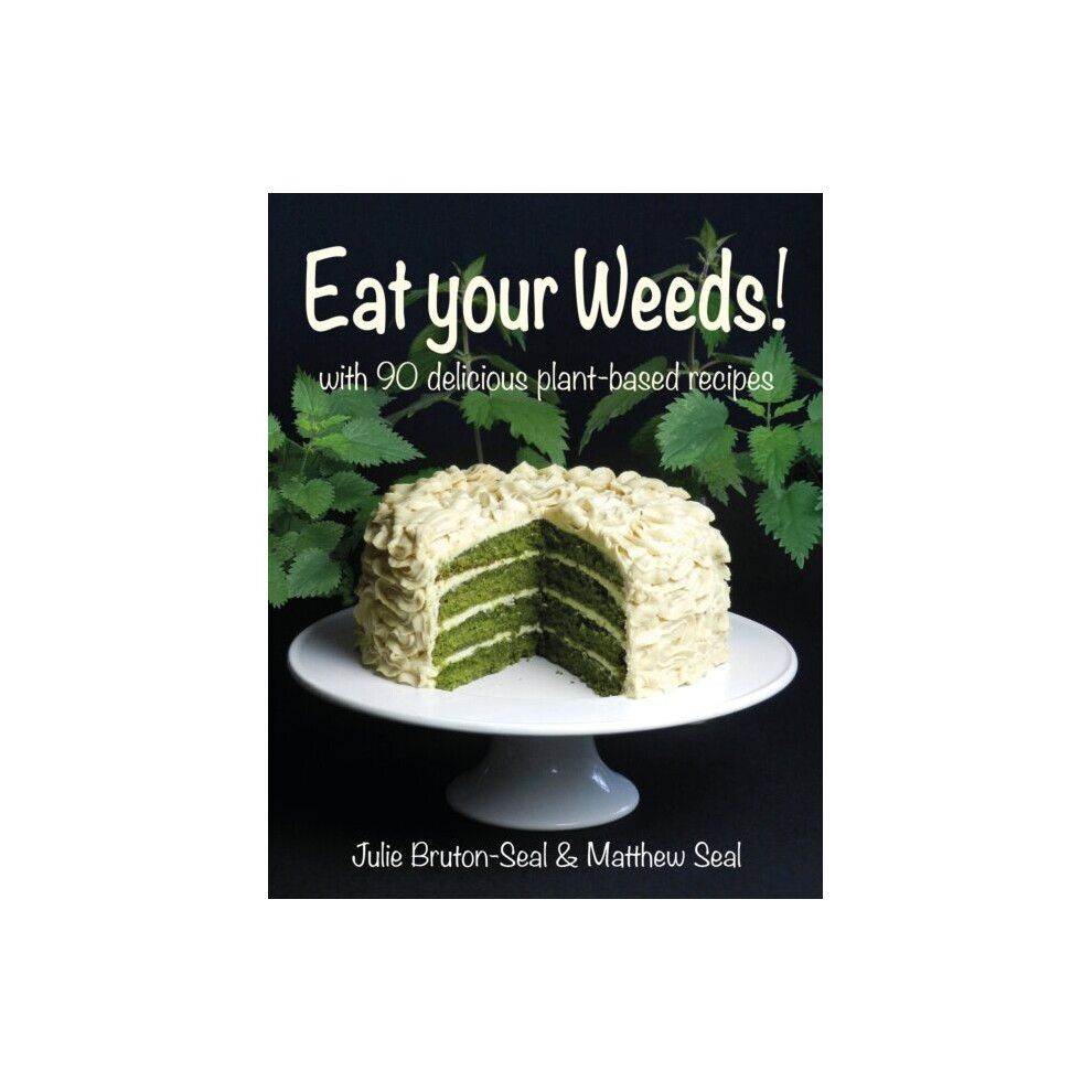 Eat Your Weeds! : With 90 Delicious plant-based Recipes - Matthew Seal - Book