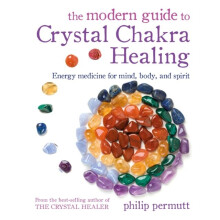 The Modern Guide to Crystal Chakra Healing : Energy Medicine for Mind, Body, and Spirit - Philip Permutt - book