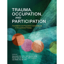 Trauma, Occupation, and Participation : Foundations and Population Considerations in Occupational Therapy - - book