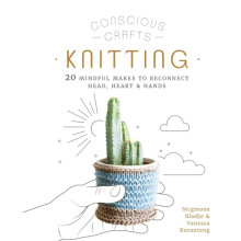Conscious Crafts: Knitting : 20 mindful makes to reconnect head, heart & hands - Sicgmone Kludje - book