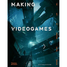 Making Videogames : The Art of Creating Digital Worlds - Alex Wiltshire - book
