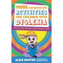 More Fun Games and Activities for Children with Dyslexia : How to Learn Smarter with a Dyslexic Brain - Alais Winton - book