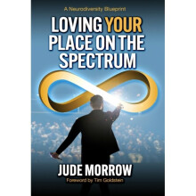 Loving Your Place on the Spectrum : A Neurodiversity Blueprint - Tim Goldstein - book