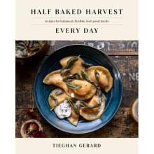 Half Baked Harvest Every Day : Recipes for Balanced, Flexible, Feel-Good Meals: A Cookbook - Tieghan Gerard - book