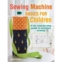 Sewing Machine Basics for Children : A Fun Step-by-Step Guide to Machine Sewing - Angela Pressley - book