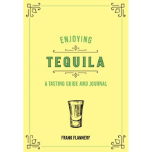 Enjoying Tequila : A Tasting Guide and Journal - Frank Flannery - book