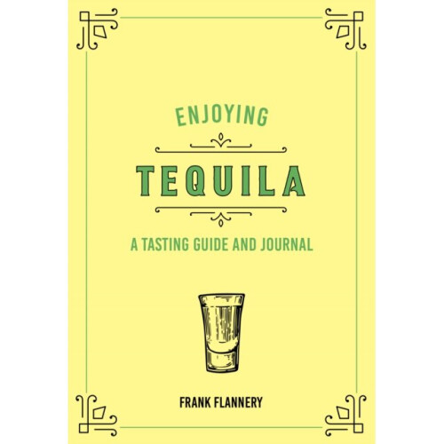 Enjoying Tequila : A Tasting Guide and Journal - Frank Flannery - book