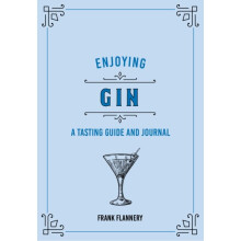Enjoying Gin : A Tasting Guide and Journal - Frank Flannery - book