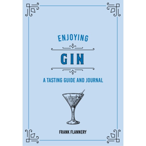 Enjoying Gin : A Tasting Guide and Journal - Frank Flannery - book