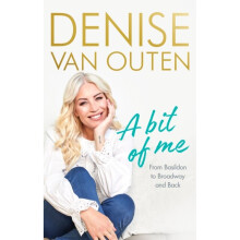 A Bit of Me : From Basildon to Broadway, and back - Denise Van Outen - book