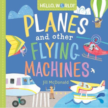 Hello, World! Planes and Other Flying Machines - Jill Mcdonald - book