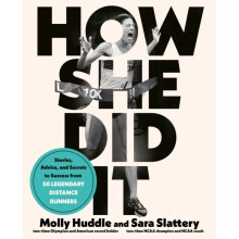 How She Did It : Stories, Advice, and Secrets to Success from Forty Legendary Distance Runners - Sara Slattery - book