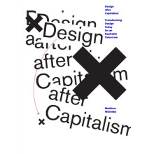 Design after Capitalism : Transforming Design Today for an Equitable Tomorrow - Matthew Wizinsky - book