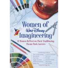 Women Of Walt Disney Imagineering : 12 Women Reflect on their Trailblazing Theme Park Careers - Peggie Fariss - book