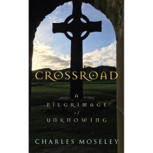 Crossroad : A Pilgrimage of Unknowing - Charles Moseley - book