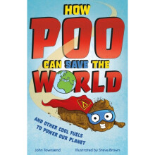 How Poo Can Save the World : and Other Cool Fuels to Help Save Our Planet - John Townsend - book