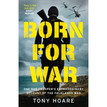 Born For War : One SAS Trooper's Extraordinary Account of the Falklands War - Tony Hoare - book