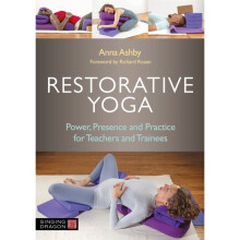 Restorative Yoga : Power, Presence and Practice for Teachers and Trainees - Richard Rosen - book