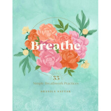 Breathe : 33 Simple Breathwork Practices - Shanila Sattar - book