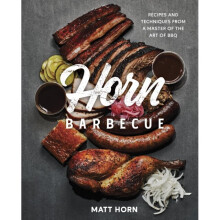 Horn Barbecue : Recipes and Techniques from a Master of the Art of BBQ - Adrian Miller - book