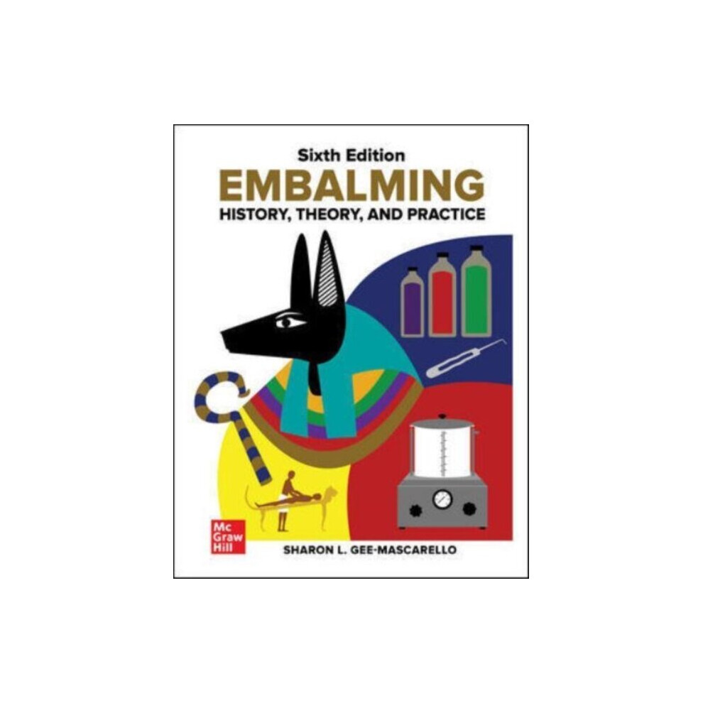 Embalming: History, Theory, and Practice, Sixth Edition - Sharon Gee-Mascarello - book