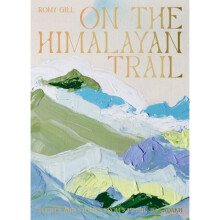 On the Himalayan Trail : Recipes and Stories from Kashmir to Ladakh - Romy Gill - book