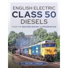 English Electric Class 50 Diesels : From the Western Region to Preservation - Green Peter J - book