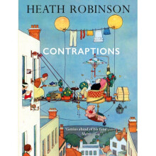 Contraptions: A timely new edition by a legend of inventive illustrations and cartoon wizardry - William Heath Robinson - book