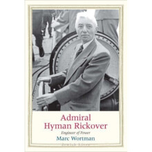 Admiral Hyman Rickover : Engineer of Power - Marc Wortman - book